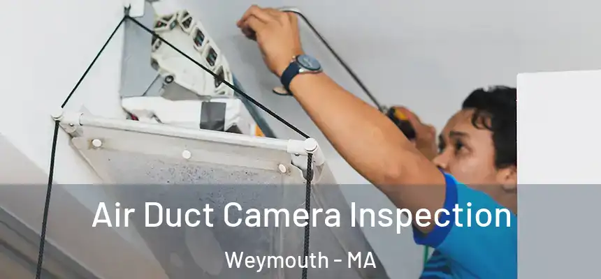  Air Duct Camera Inspection Weymouth - MA