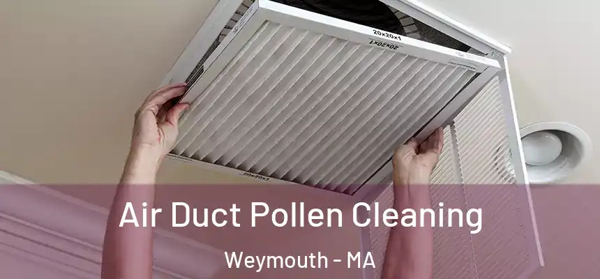  Air Duct Pollen Cleaning Weymouth - MA