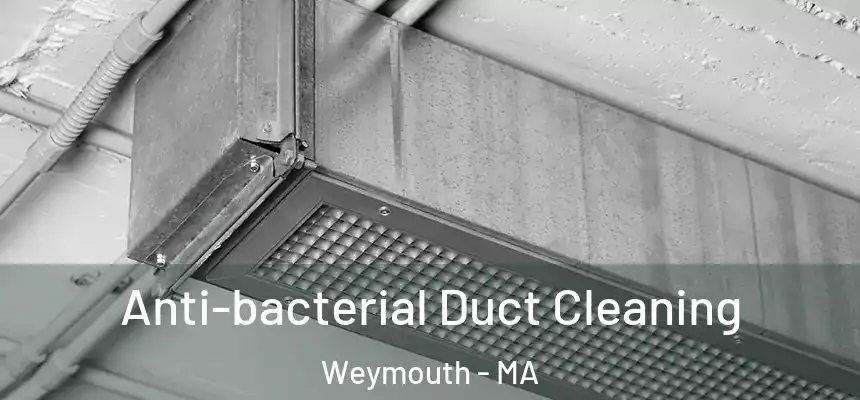  Anti-bacterial Duct Cleaning Weymouth - MA