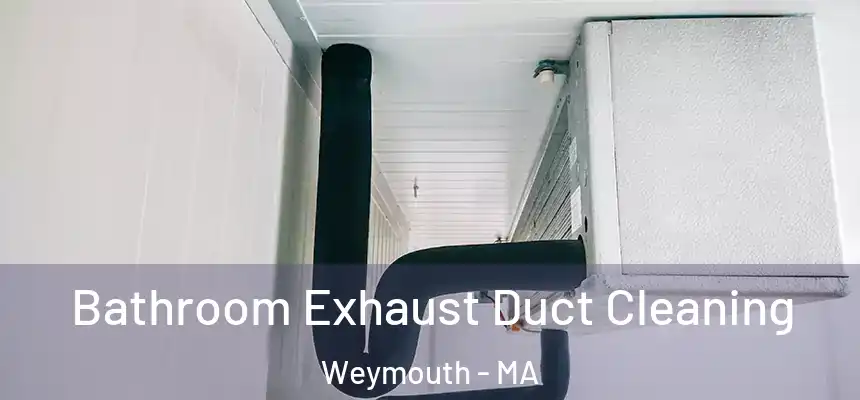  Bathroom Exhaust Duct Cleaning Weymouth - MA