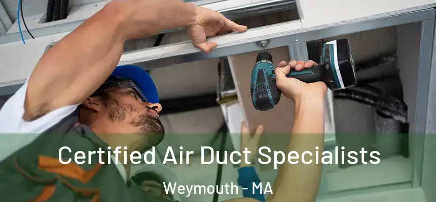  Certified Air Duct Specialists Weymouth - MA