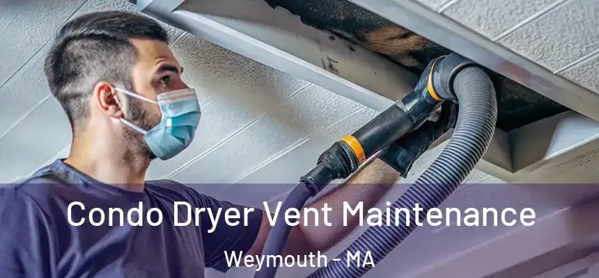  Condo Dryer Vent Maintenance Weymouth - MA