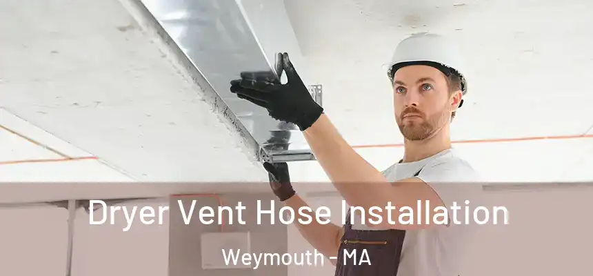  Dryer Vent Hose Installation Weymouth - MA