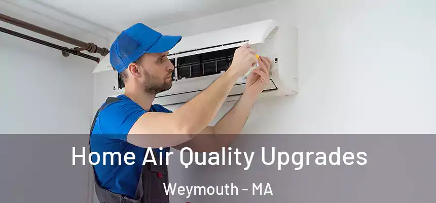  Home Air Quality Upgrades Weymouth - MA