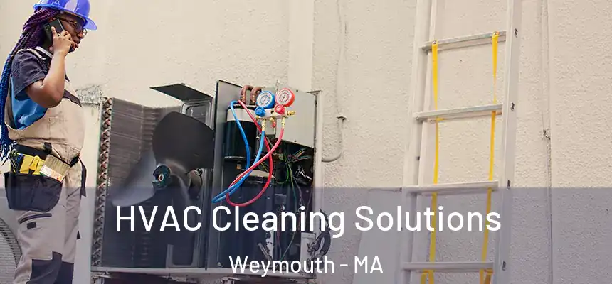  HVAC Cleaning Solutions Weymouth - MA