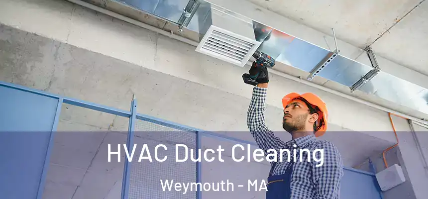  HVAC Duct Cleaning Weymouth - MA