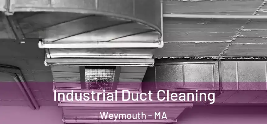  Industrial Duct Cleaning Weymouth - MA