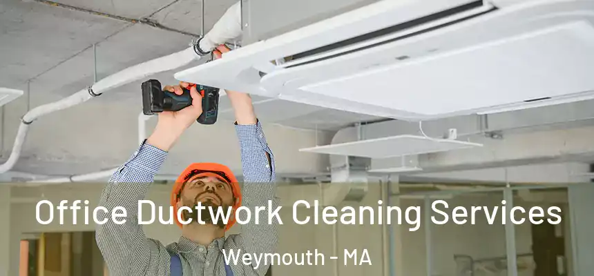  Office Ductwork Cleaning Services Weymouth - MA