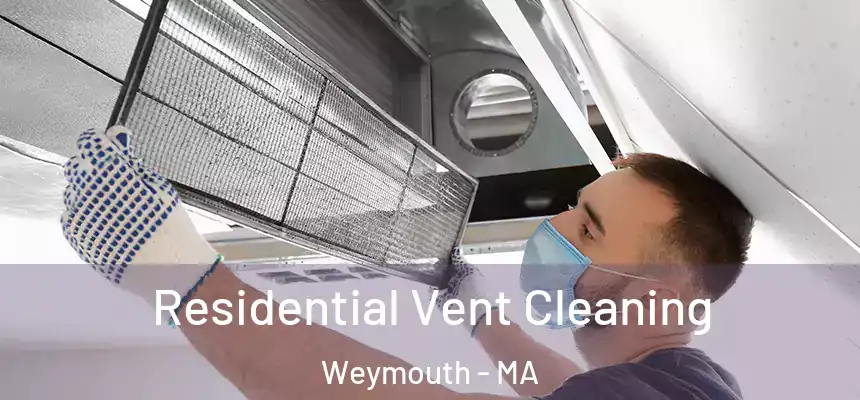  Residential Vent Cleaning Weymouth - MA